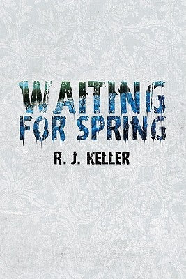 Waiting for Spring by Keller, R. J.