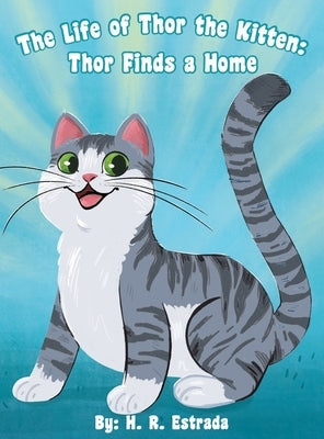 The Life of Thor the Kitten: Thor Finds a Home by Estrada, H. R.
