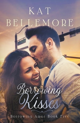 Borrowing Kisses by Bellemore, Kat