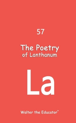 The Poetry of Lanthanum by Walter the Educator