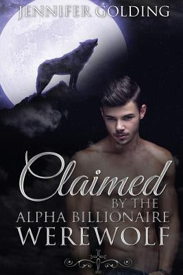 Claimed By The Alpha Billionaire Werewolf Part 1: The Contract (BBW Werewolf Erotica) by Golding, Jennifer