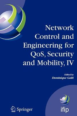 Network Control and Engineering for Qos, Security and Mobility, IV: Fourth Ifip International Conference on Network Control and Engineering for Qos, S by Gaïti, Dominique
