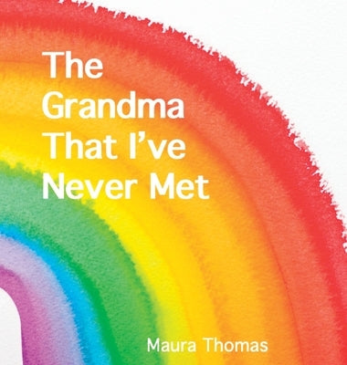 The Grandma That I've Never Met by Thomas, Maura