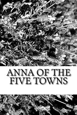 Anna of the Five Towns by Bennett, Arnold
