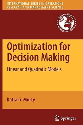 Optimization for Decision Making: Linear and Quadratic Models by Murty, Katta G.