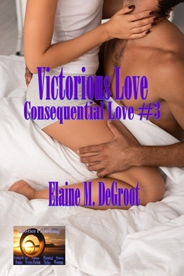 Victorious Love: Consequential Love #3 by deGroot, Elaine M.