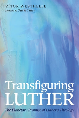 Transfiguring Luther by Westhelle, Vítor