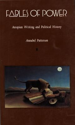 Fables of Power: Aesopian Writing and Political History by Patterson, Annabel