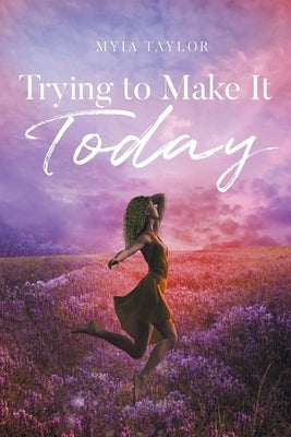 Trying to Make It Today by Taylor, Myia
