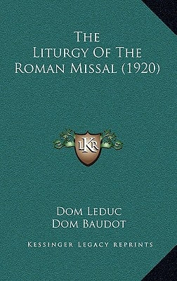 The Liturgy of the Roman Missal (1920) by Leduc, Dom
