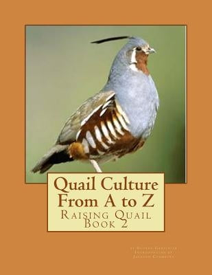 Quail Culture From A to Z: Raising Quail Book 2 by Gardinier, George