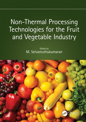 Non-Thermal Processing Technologies for the Fruit and Vegetable Industry by Selvamuthukumaran, M.