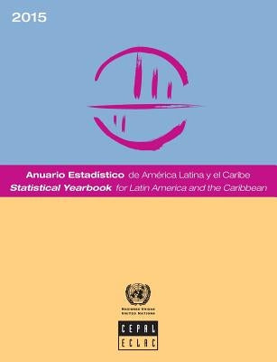 Statistical Yearbook for Latin America and the Caribbean: 2015 by United Nations Publications