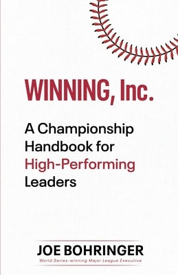 Winning, Inc.: A Championship Handbook for High-Performing Leaders by Bohringer, Joe