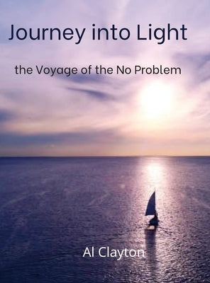 Journey into Light: the Voyage of the No Problem by Clayton, Al