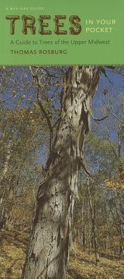 Trees in Your Pocket: A Guide to Trees of the Upper Midwest by Rosburg, Thomas