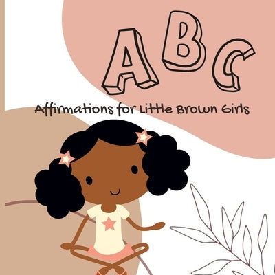 ABC Affirmations for Little Brown Girls by Davis, Aliyah