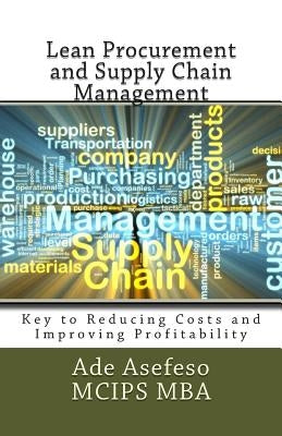 Lean Procurement and Supply Chain Management: Key to Reducing Costs and Improving Profitability by Asefeso McIps Mba, Ade