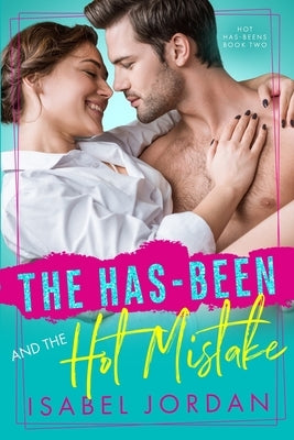 The Has-Been and the Hot Mistake: (Snarky former rockstar romance) by Jordan, Isabel