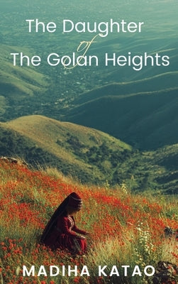 The Daughter of The Golan Heights by Katao, Madiha