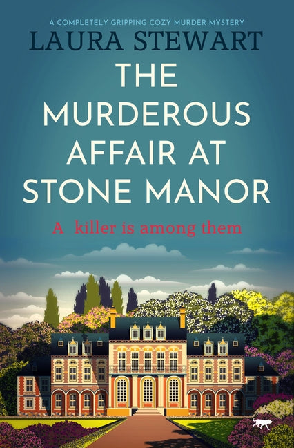 The Murderous Affair at Stone Manor: A Completely Gripping Cozy Murder Mystery by Stewart, Laura