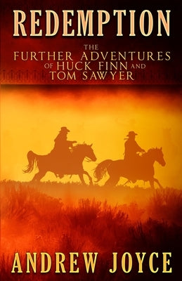 Redemption: The Further Adventures of Huck Finn and Tom Sawyer by Joyce, Andrew