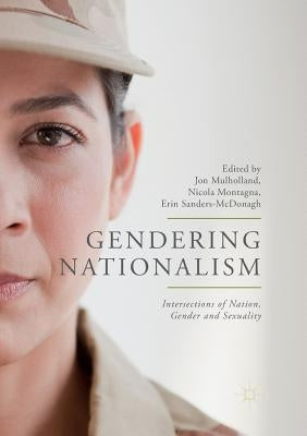 Gendering Nationalism: Intersections of Nation, Gender and Sexuality by Mulholland, Jon