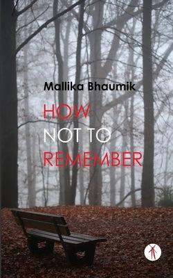 How Not To Remember by Bhaumik, Mallika