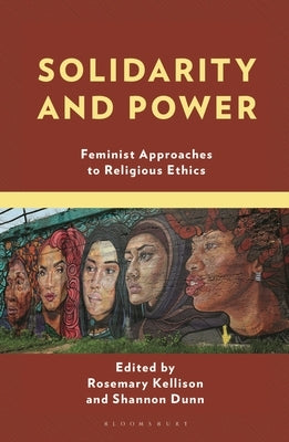 Solidarity and Power: Feminist Approaches to Religious Ethics by Kellison, Rosemary
