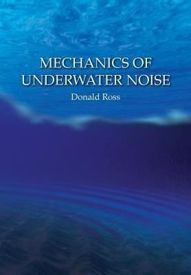 Mechanics of Underwater Noise by Ross, Donald