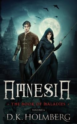 Amnesia: The Book of Maladies by Holmberg, D. K.