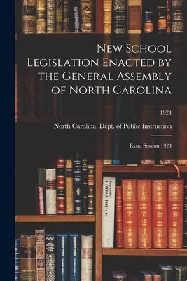 New School Legislation Enacted by the General Assembly of North Carolina: Extra Session 1924; 1924 by North Carolina Dept of Public Instr