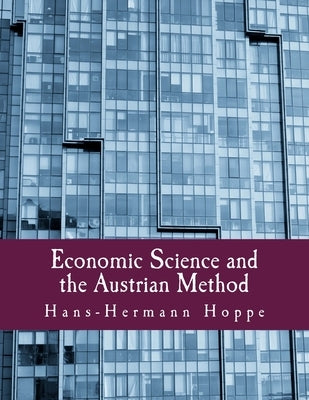 Economic Science and the Austrian Method by Rockwell, Llewellyn H., Jr.