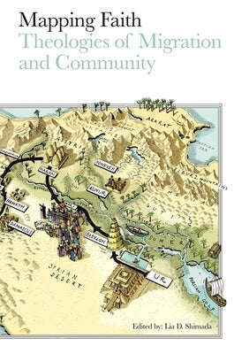 Mapping Faith: Theologies of Migration and Community by Shimada, Lia