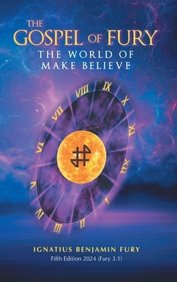 The Gospel Of Fury: The World of Make Believe by Fury, Ignatius Benjamin