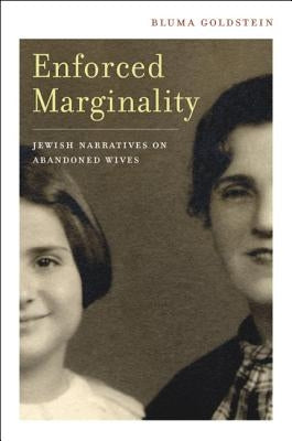 Enforced Marginality: Jewish Narratives on Abandoned Wives by Goldstein, Bluma
