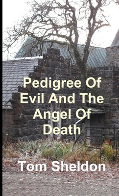 Pedigree of Evil and the Angel Of Death by Sheldon, Tom