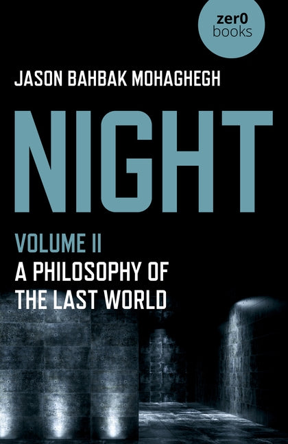 Night: A Philosophy of the Last World by Mohaghegh, Jason