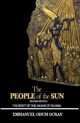 The People of the Sun, the Root of the Akans of Ghana by Ocran, Emmanuel Odum