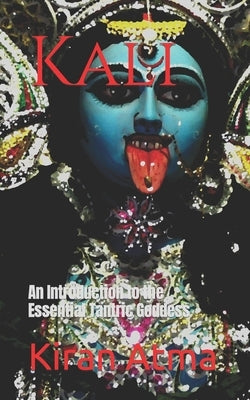 Kali: An Introduction to the Essential Tantric Goddess by Ponnappan, Jai Krishna