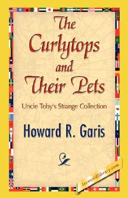 The Curlytops and Their Pets by Howard R. Garis, R. Garis