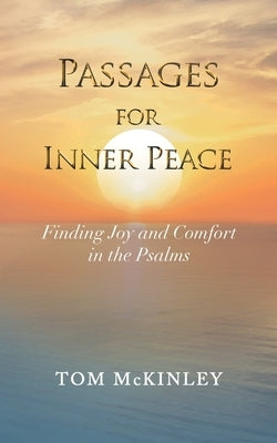 Passages for Inner Peace: Finding Joy and Comfort in the Psalms by McKinley, Tom