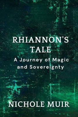 Rhiannon's Tale: A Journey of Magic and Sovereignty by Muir, Nichole