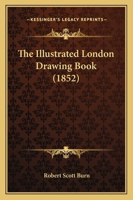 The Illustrated London Drawing Book (1852) by Burn, Robert Scott