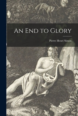 An End to Glory by Simon, Pierre Henri 1903-1972