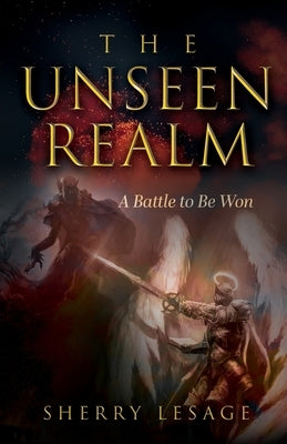 The Unseen Realm: A Battle to be Won by Lesage, Sherry