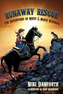 Runaway Rescue: The Adventures of Misty & Moxie Wyoming by Danforth, Niki