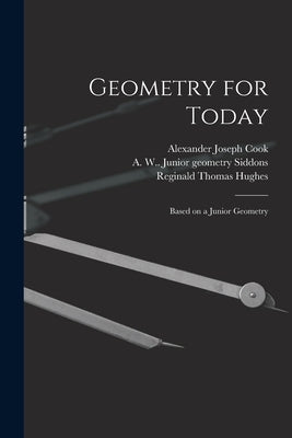 Geometry for Today: Based on a Junior Geometry by Cook, Alexander Joseph 1896-