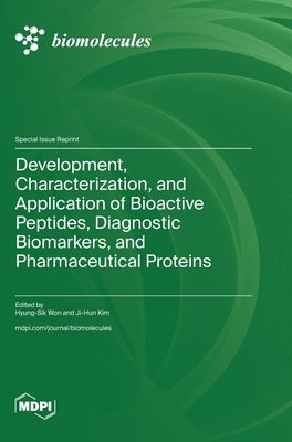 Development, Characterization, and Application of Bioactive Peptides, Diagnostic Biomarkers, and Pharmaceutical Proteins by Won, Hyung-Sik