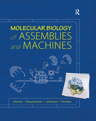 Molecular Biology of Assemblies and Machines by Steven, Alasdair